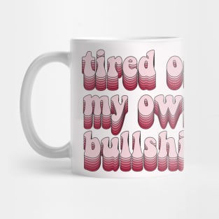 Tired of my own bullshit Mug